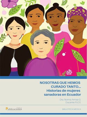 cover image of Nosotras que hemos curado tanto... historias de mujeres sanadoras en Ecuador
